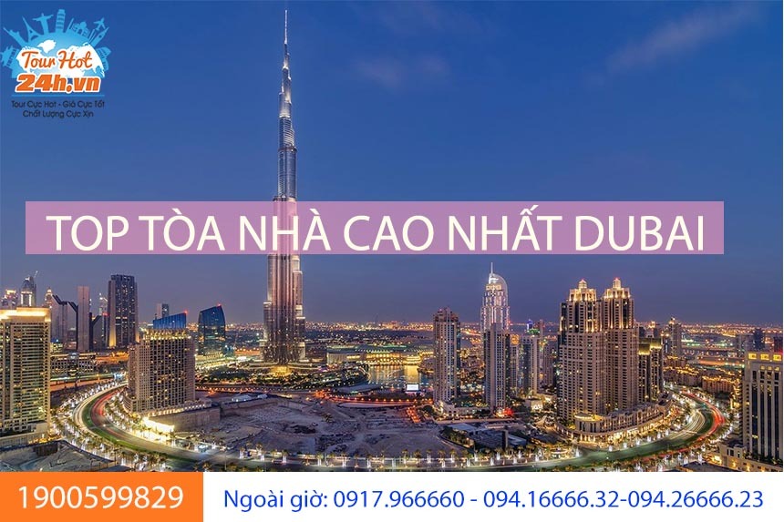 Top 10 tòa tháp cao nhất Dubai bạn có thể chụp hình miễn phí | Tourhot24h.vn