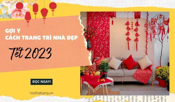 Cách trang trí nhà đẹp đón Tết 2023 sang trọng và ý nghĩa