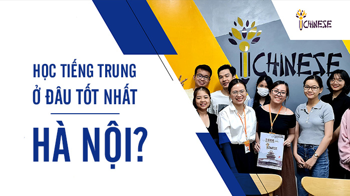 REVIEW 10+ Trung Tâm Tiếng Trung Tại Hà Nội Uy Tín Nhất [ Update 2021 ]