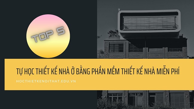 Tự Học Thiết Kế Nhà Ở Bằng Phần Mềm Thiết Kế Nhà Miễn Phí