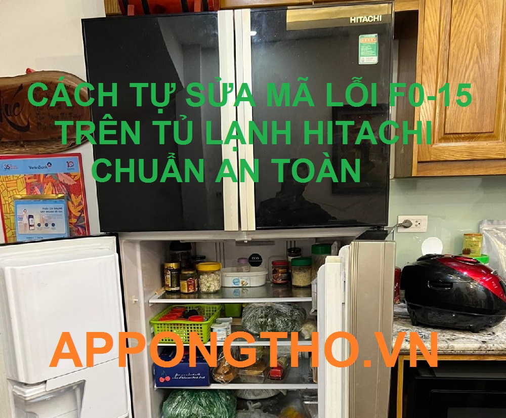 Tự tay sửa tủ lạnh Hitachi báo lỗi F0-15 cùng chuyên gia