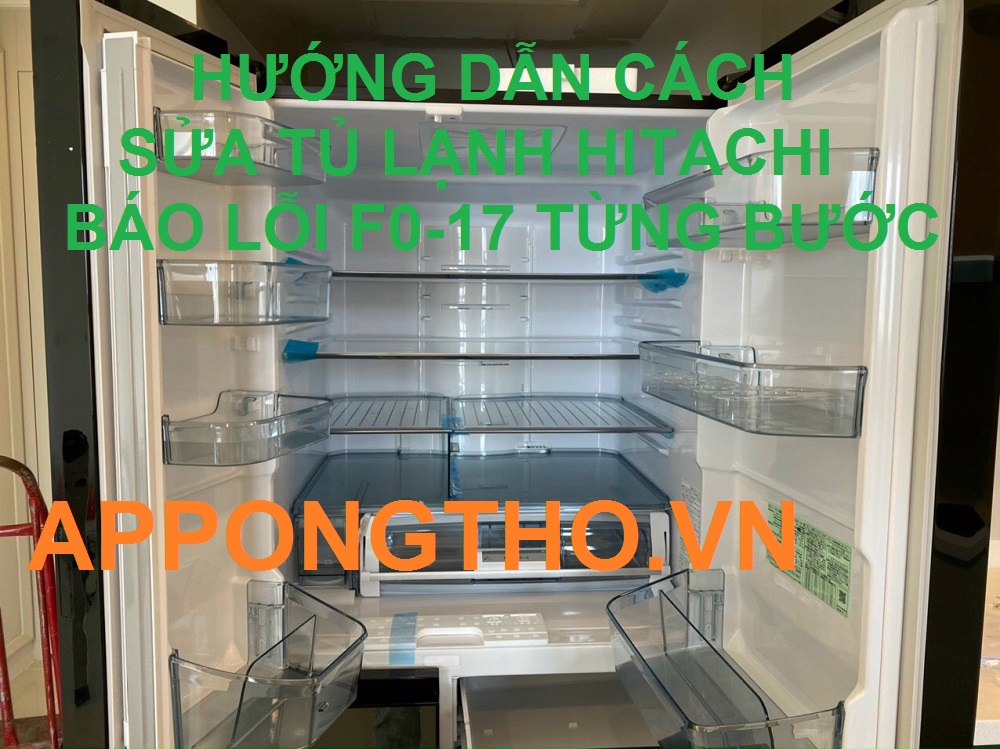 Dịch vụ sửa mã lỗi F0-17 ở tủ lạnh Hitachi tại App Ong Thợ