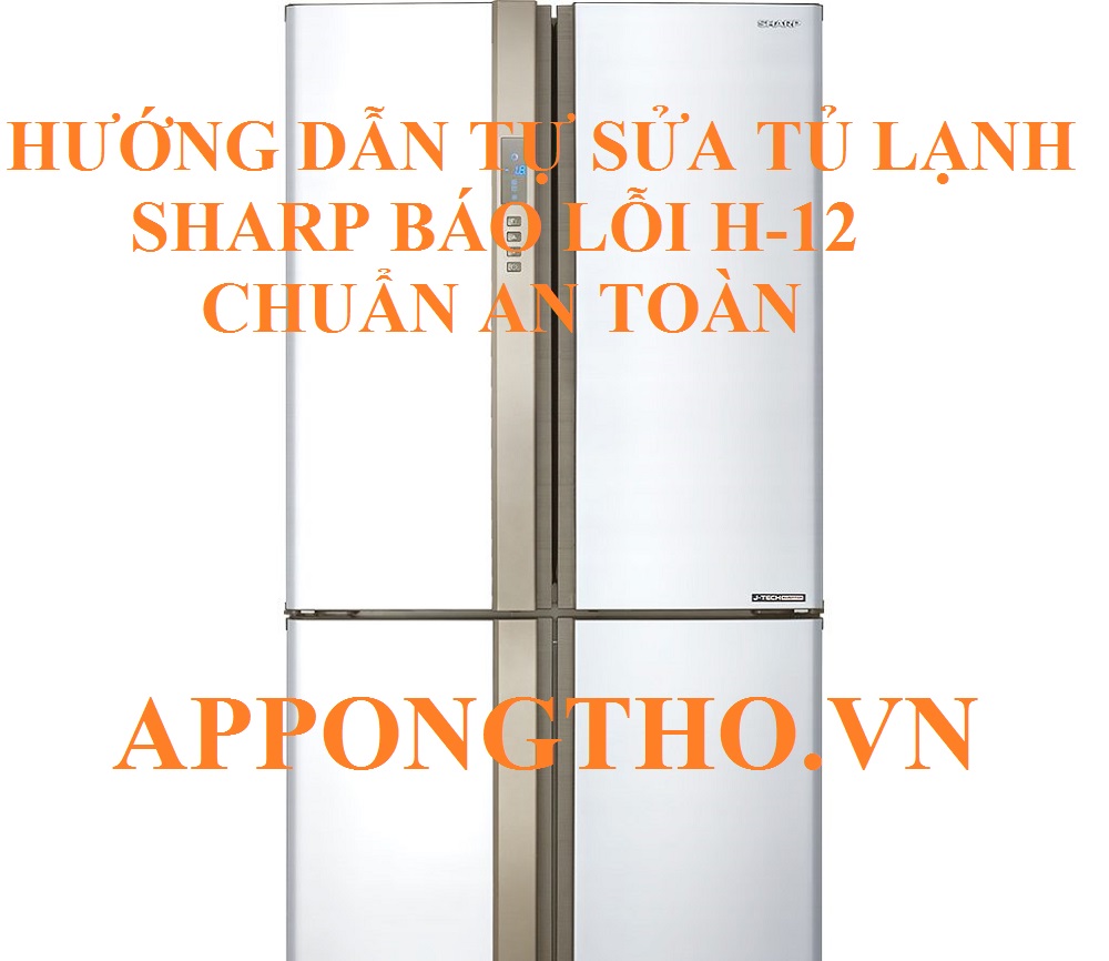 Kiểm tra mã lỗi H12 tủ lạnh Sharp nhanh chóng