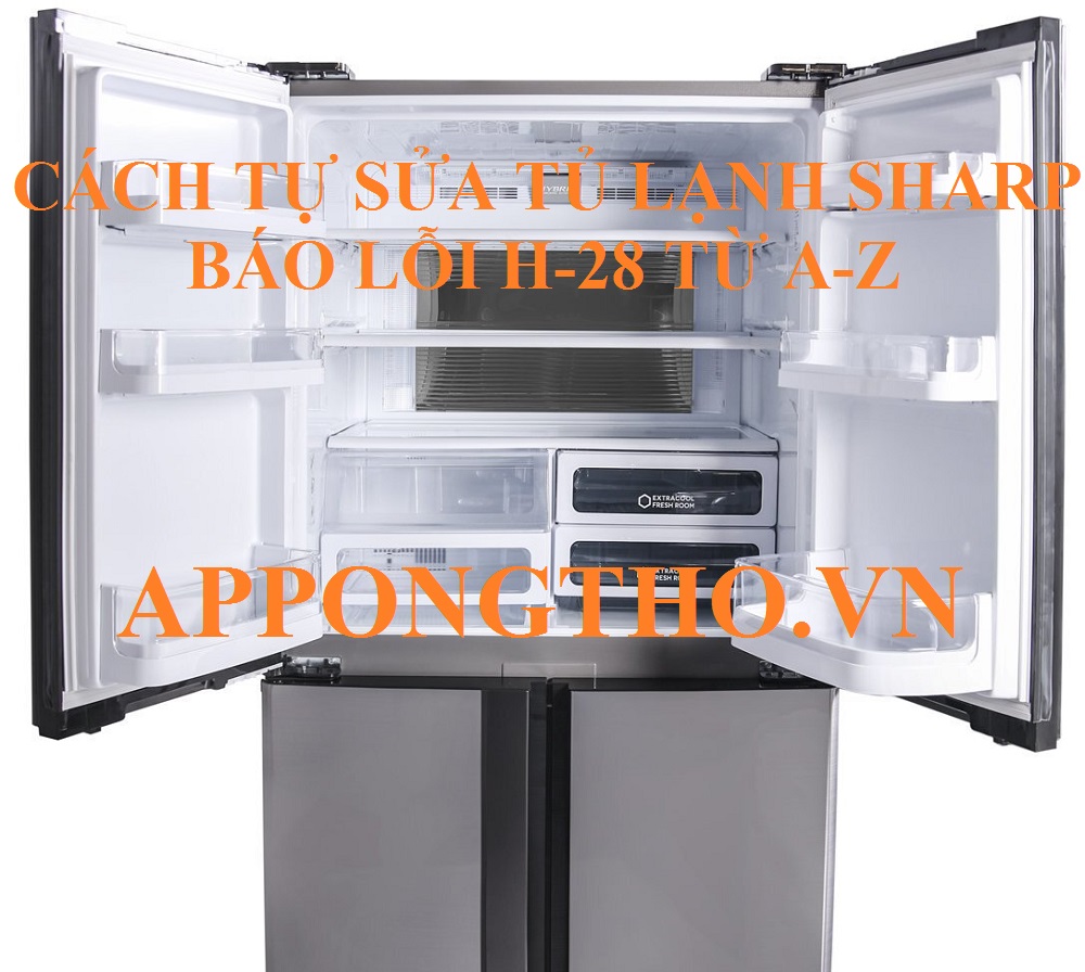 Tủ lạnh Sharp lỗi H-28 Những điều cần lưu ý khi sửa chữa