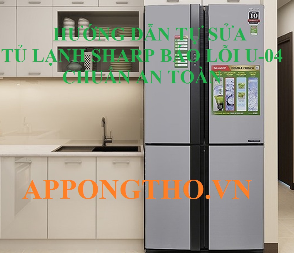 Tại sao tủ lạnh Sharp báo lỗi U-04 liên tục?