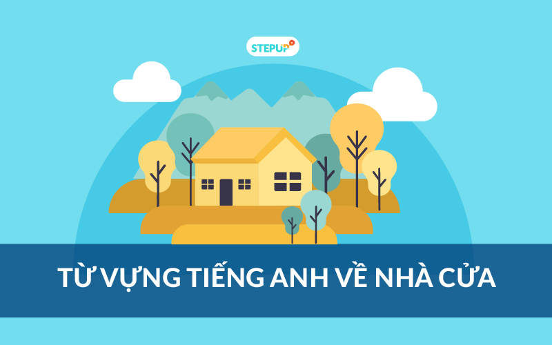 99+ từ vựng về nhà cửa trong tiếng Anh - Hack Não Từ Vựng