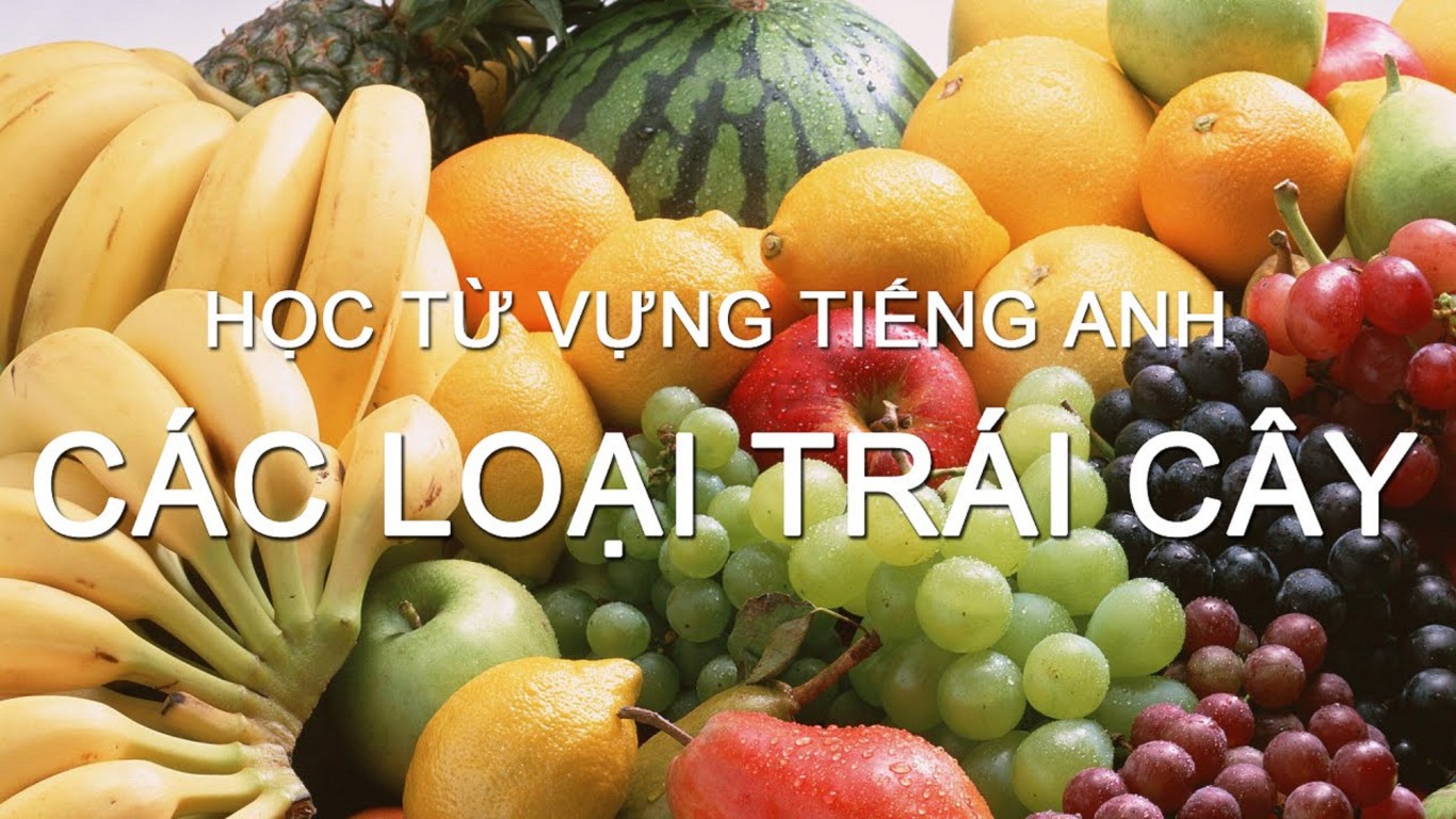 TỪ VỰNG TIẾNG ANH VỀ TRÁI CÂY