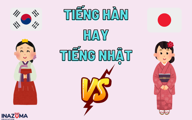 Nên học tiếng Hàn hay tiếng Nhật? Tiếng nào dễ xin việc hơn