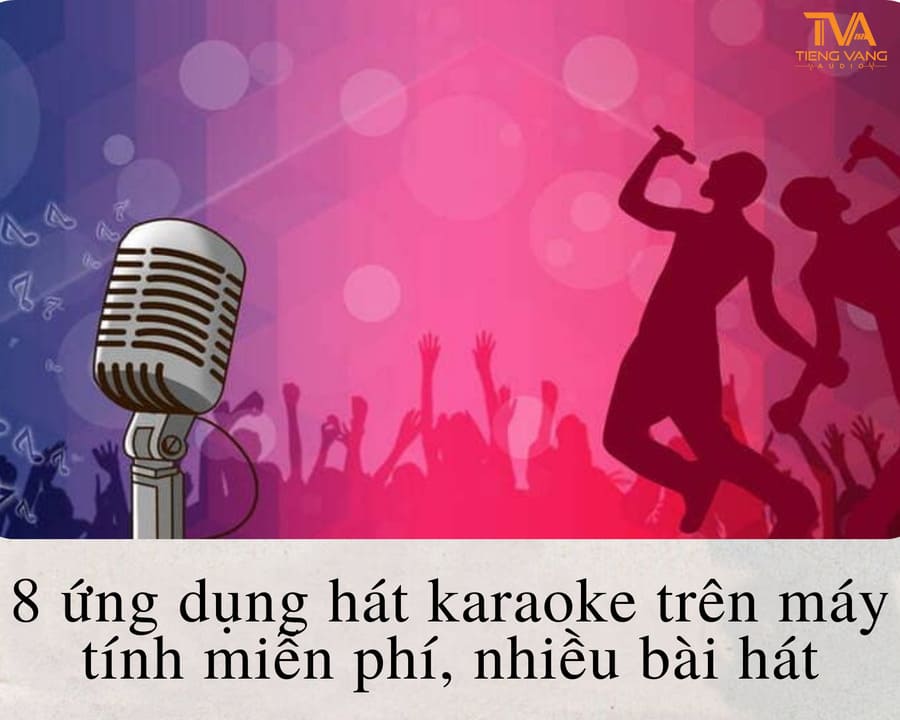 8 ứng dụng hát karaoke trên máy tính miễn phí, nhiều bài hát