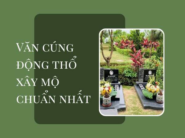 Bài văn cúng động thổ xây mộ mới nhất 2023