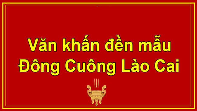 Văn khấn đền mẫu Đông Cuông Lào Cai đầy đủ chính xác nhất