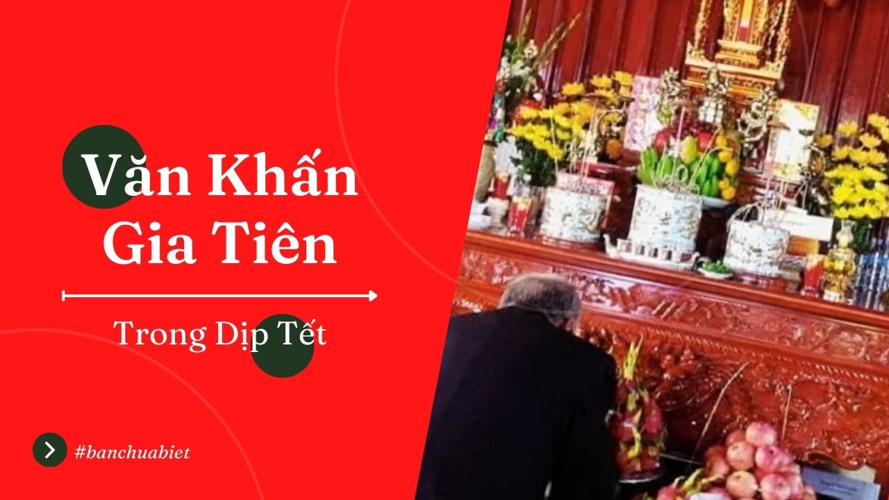 Văn khấn gia tiên trong dịp Tết Nguyên Đán [ĐẦY ĐỦ NHẤT]