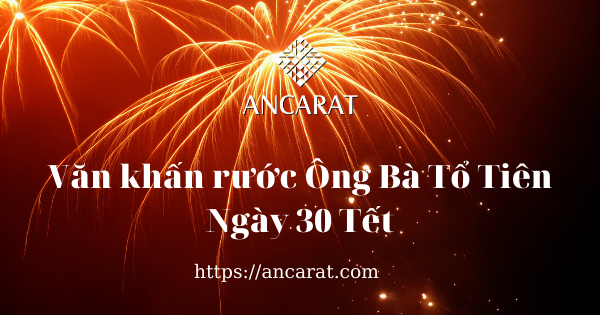 Văn khấn rước Ông Bà Tổ Tiên ngày 30 Tết