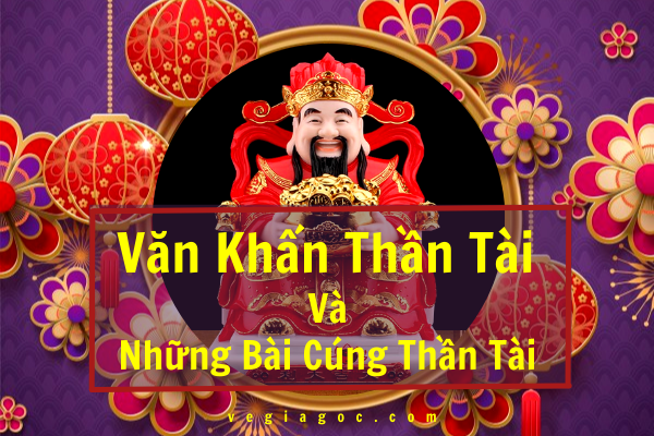 Văn khấn thần tài và những bài cúng thần tài chi tiết nhất