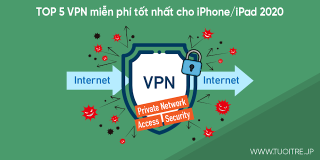 TOP 5 ứng dụng VPN miễn phí tốt nhất cho iphone/ipad mới nhất 2020