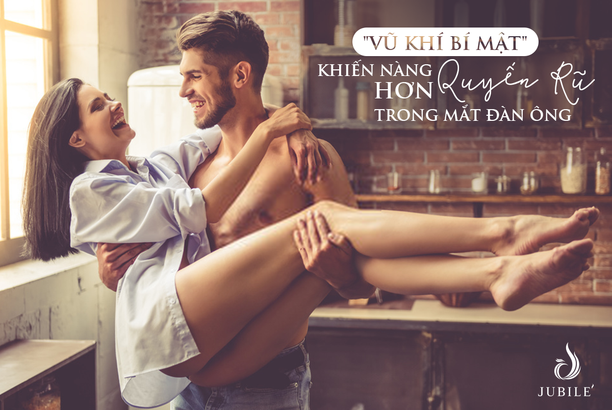 Vũ Khí Bí Mật Khiến Nàng Quyến Rũ Hơn Trong Mắt Đàn Ông!