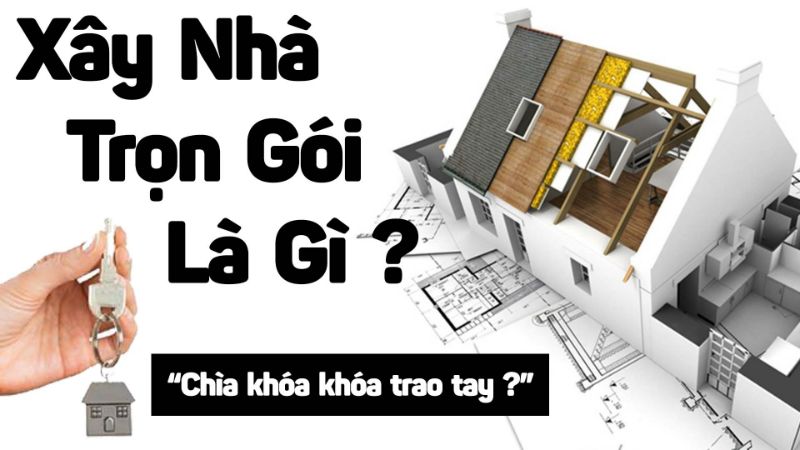 Xây nhà trọn gói là gì