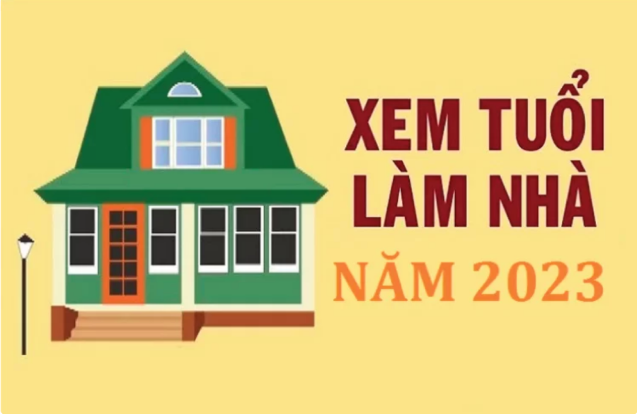 Xem tuổi làm nhà năm 2023