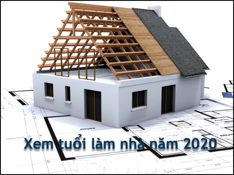 Xem tuổi xây nhà năm 2020, tuổi nào làm nhà tốt nhất trong năm nay?
