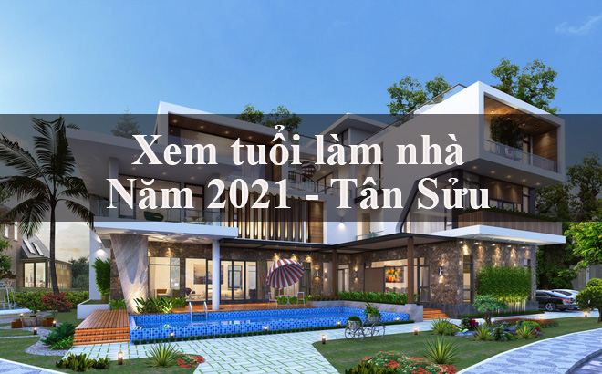 Xem tuổi làm nhà năm 2021 chính xác | Xem tuổi xây nhà